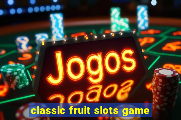 classic fruit slots game